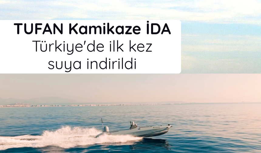 TUFAN Kamikaze İDA Türkiye'de ilk kez suya indirildi