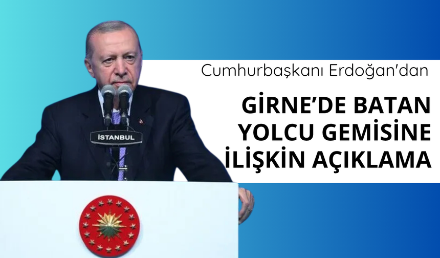 Erdoğan'dan Girne'de batan yolcu gemisine ilişkin açıklama