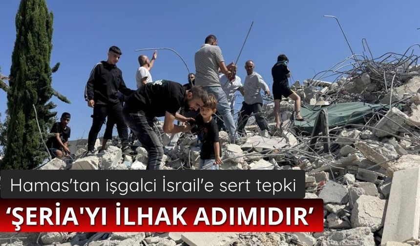 Hamas'tan işgalci İsrail'e sert tepki: Şeria'yı ilhak adımıdır