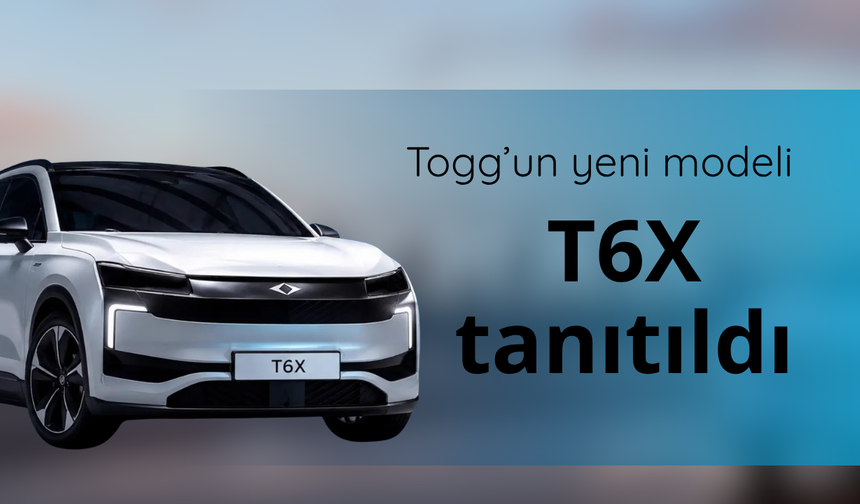 Togg’un yeni modeli T6X tanıtıldı