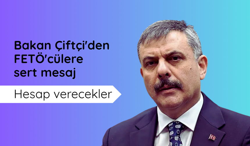Bakan Çiftçi'den FETÖ'cülere sert mesaj: Hesap verecekler