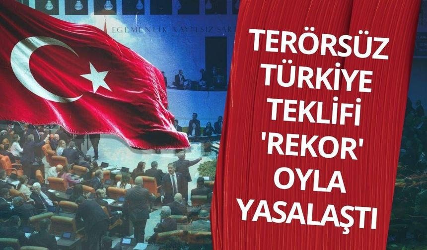 Terörsüz Türkiye teklifi 'rekor' oyla yasalaştı