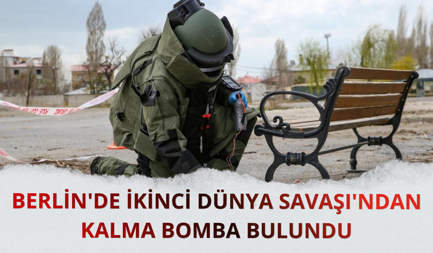 Berlin'de İkinci Dünya Savaşı'ndan kalma bomba bulundu