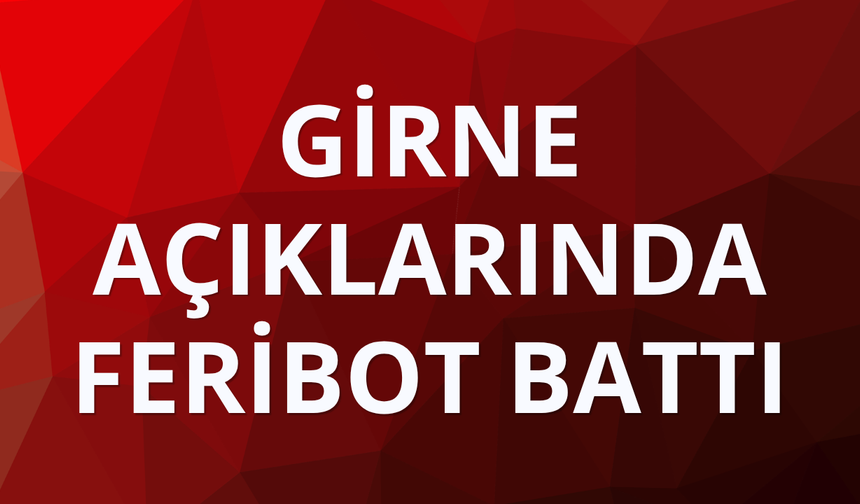 Girne açıklarında feribot battı
