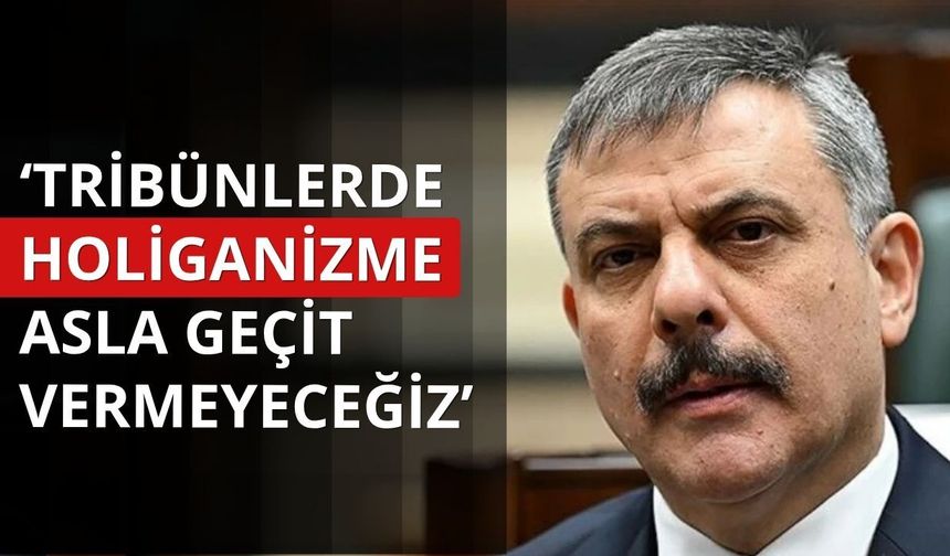 Bakan Çiftçi: Tribünlerde holiganizme asla geçit vermeyeceğiz