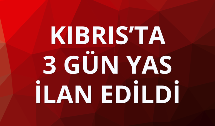 KKTC'de 3 gün yas ilan edildi