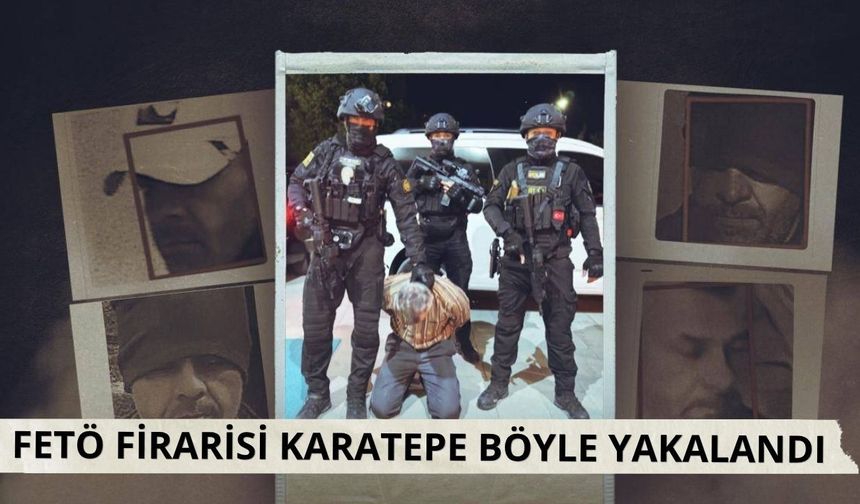 Firari FETÖ'cü terörist Burkay Karatepe operasyonunun detayları ortaya çıktı