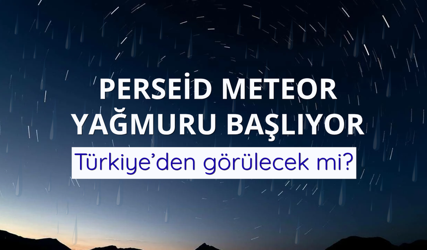 Perseid meteor yağmuru başlıyor: Türkiye’den görülecek mi?
