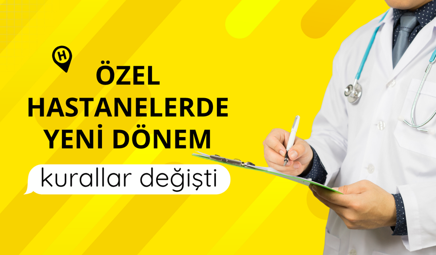 Özel hastanelerde yeni dönem: kurallar değişti