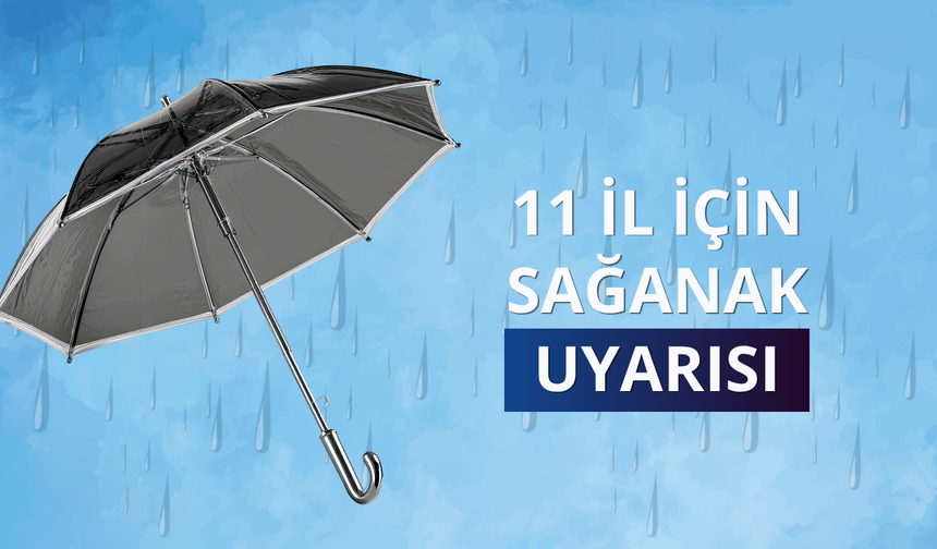 Meteorolojiden 11 kente 'kuvvetli yağış' uyarısı