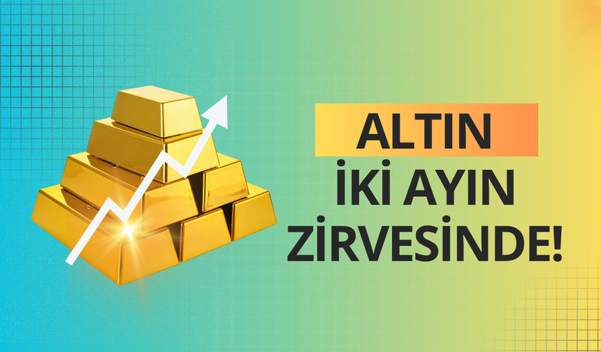 Altın iki ayın zirvesinde!