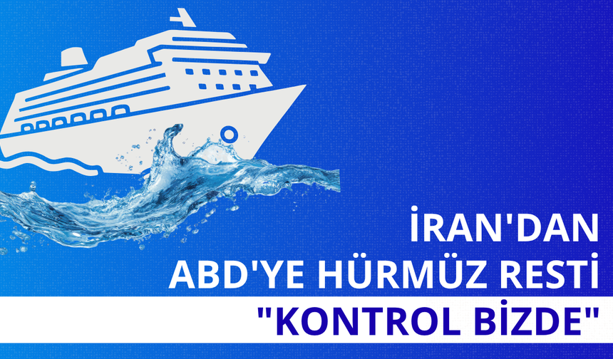 İran'dan ABD'ye Hürmüz resti: "Kontrol bizde"