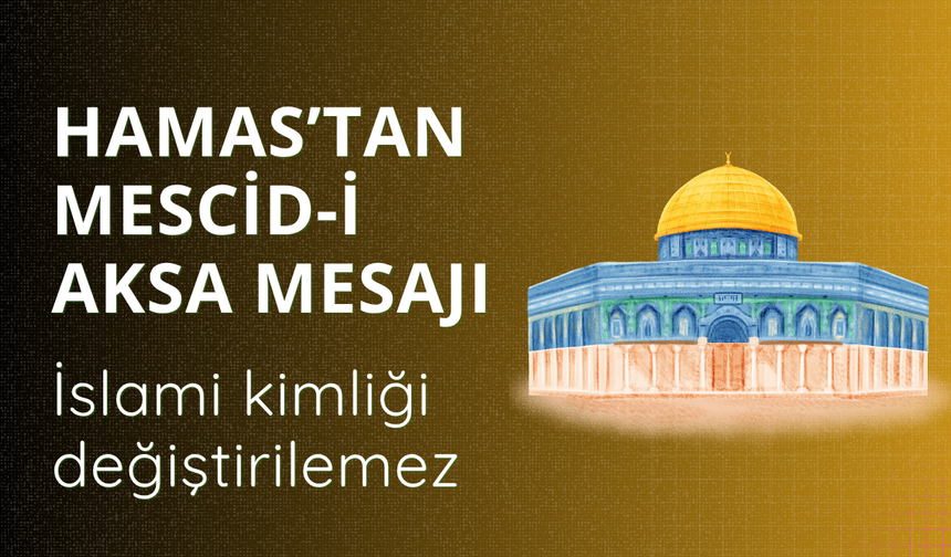 Hamas’tan Mescid-i Aksa mesajı: İslami kimliği değiştirilemez