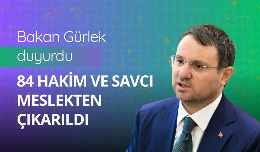 84 hakim ve savcı meslekten çıkarıldı