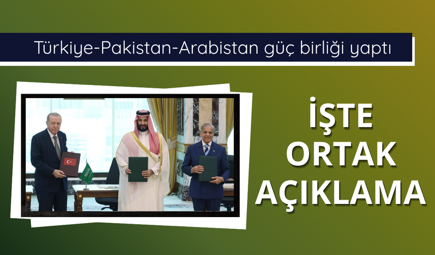Türkiye-Pakistan-Suudi Arabistan güç birliği yaptı! İşte ortak açıklama