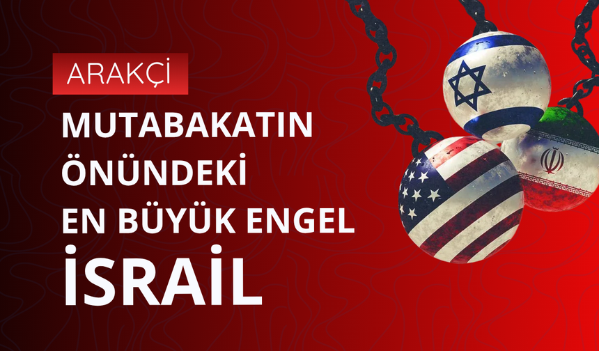 Arakçi: Mutabakatın önündeki en büyük engel İsrail