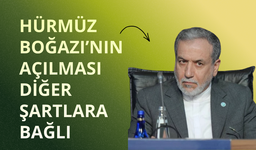 Arakçi: Hürmüz Boğazı’nın açılması diğer şartlara bağlı
