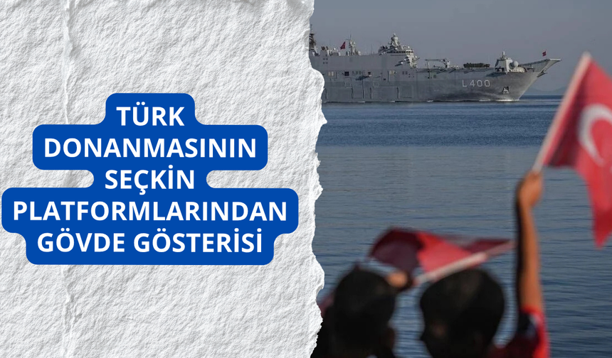 Türk donanmasının seçkin platformlarından gövde gösterisi