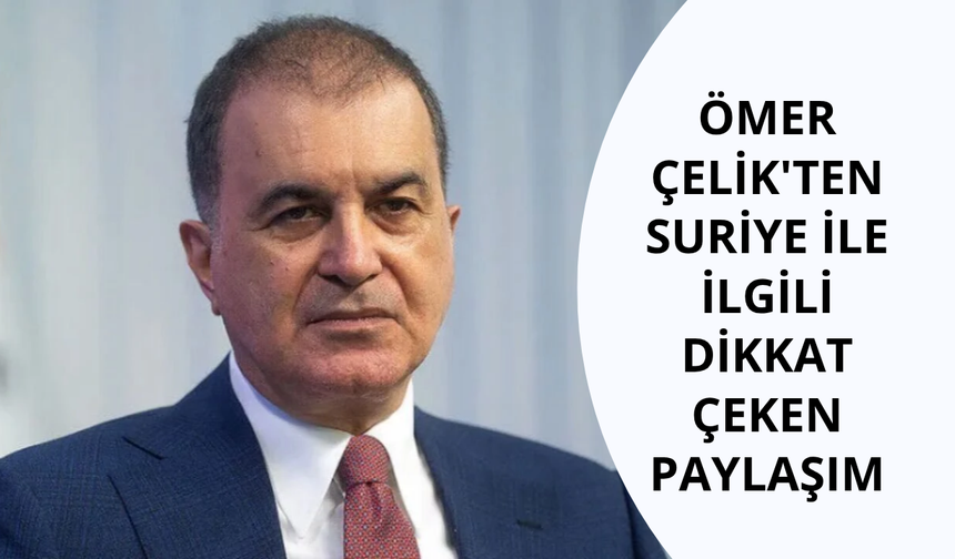 Ömer Çelik'ten Suriye ile ilgili dikkat çeken paylaşım