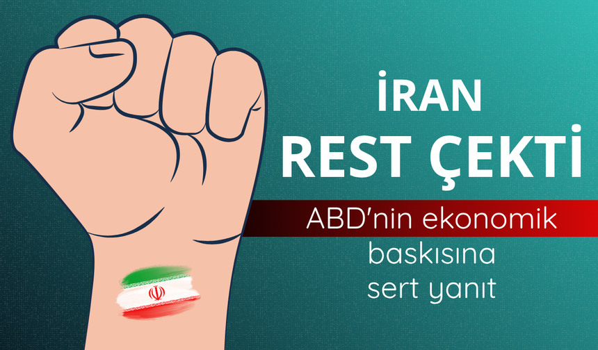 İran rest çekti: ABD'nin ekonomik baskısına sert yanıt