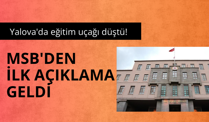 Yalova'da eğitim uçağı düştü! MSB'den ilk açıklama geldi