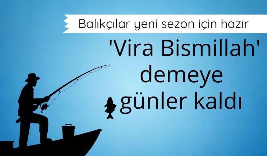 Balıkçılar yeni sezon için hazır: 'Vira Bismillah' demeye günler kaldı