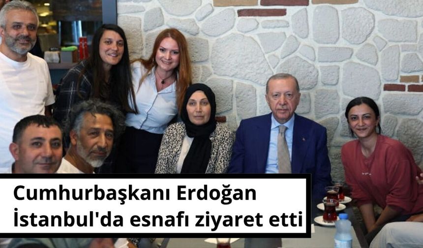 Cumhurbaşkanı Erdoğan İstanbul'da esnafı ziyaret etti