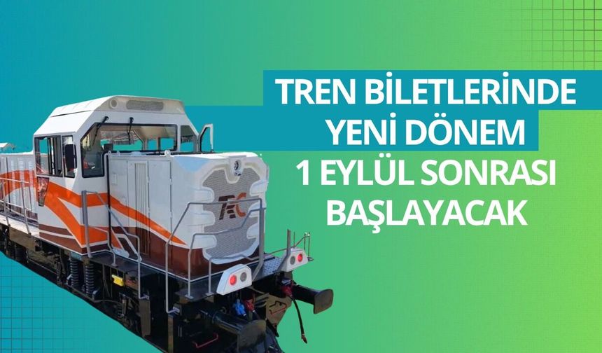 Tren biletlerinde yeni dönem: 1 Eylül sonrası başlayacak