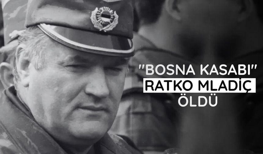 "Bosna Kasabı" Ratko Mladiç öldü