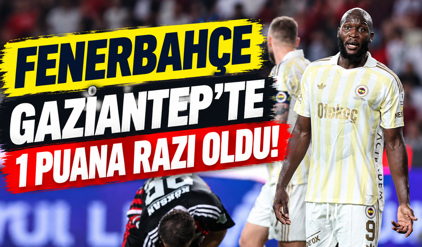 Fenerbahçe'ye Gaziantep'te soğuk duş