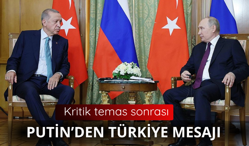Putin'den Türkiye mesajı!