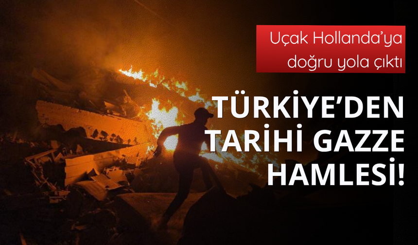 Türkiye'den tarihi Gazze hamlesi!
