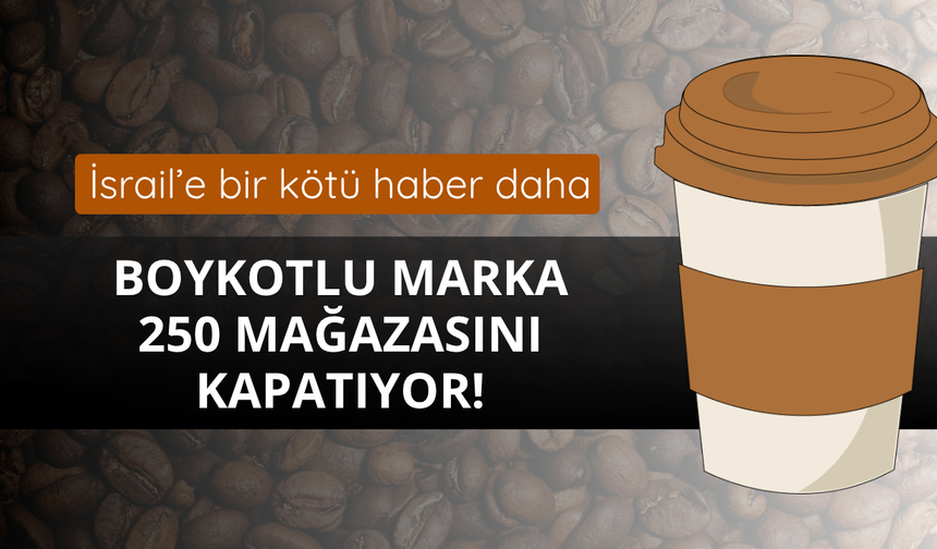 Boykotlu marka 250 mağazasını kapatıyor!