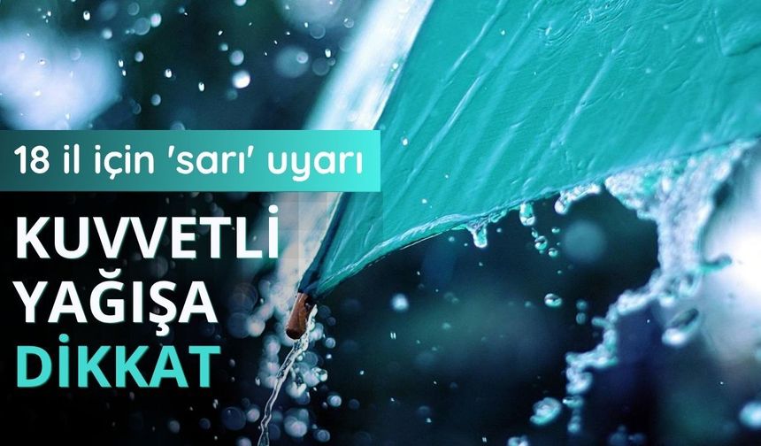 18 il için 'sarı' uyarı: Kuvvetli yağışa dikkat