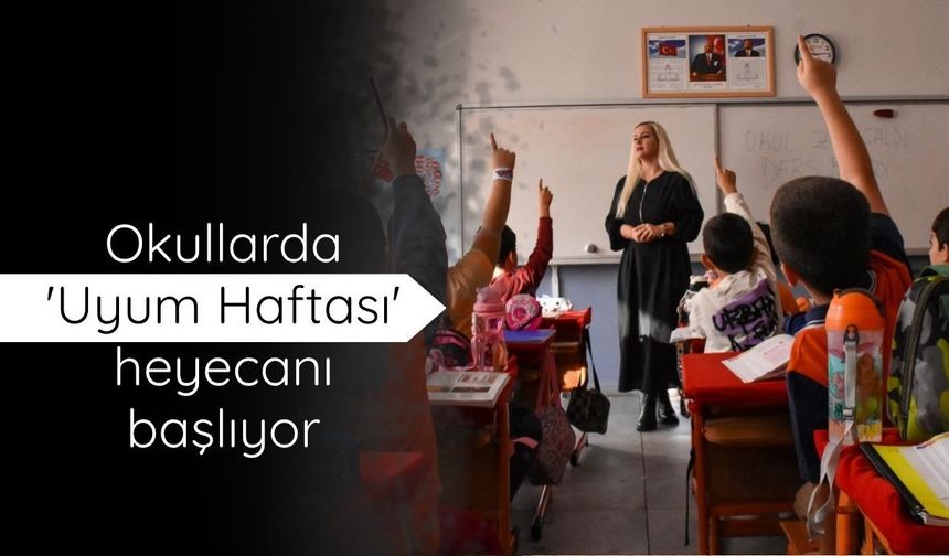 Okullarda 'Uyum Haftası' heyecanı başlıyor