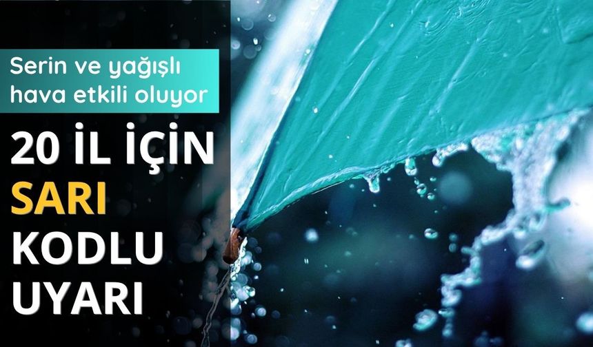 Serin ve yağışlı hava etkili oluyor: 20 il için sarı kodlu uyarı