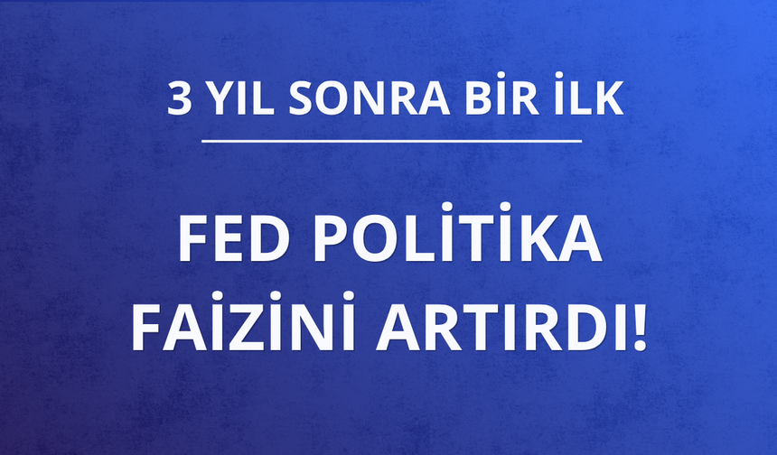 FED politika faizini artırdı!