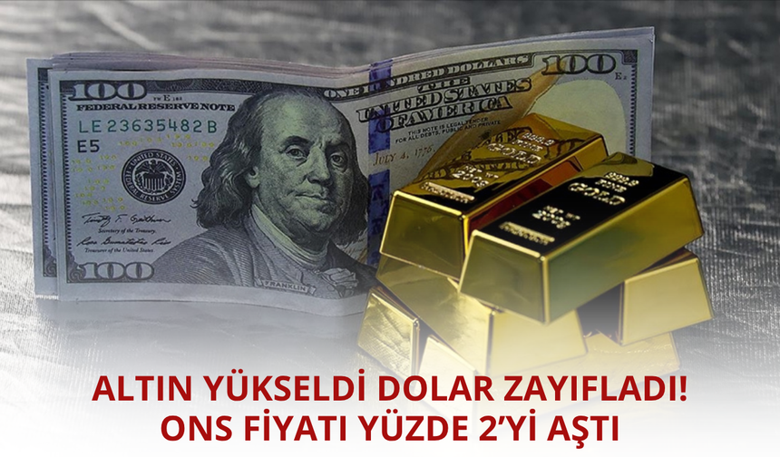 Dolar zayıfladı altın yükseldi! İşte son durum