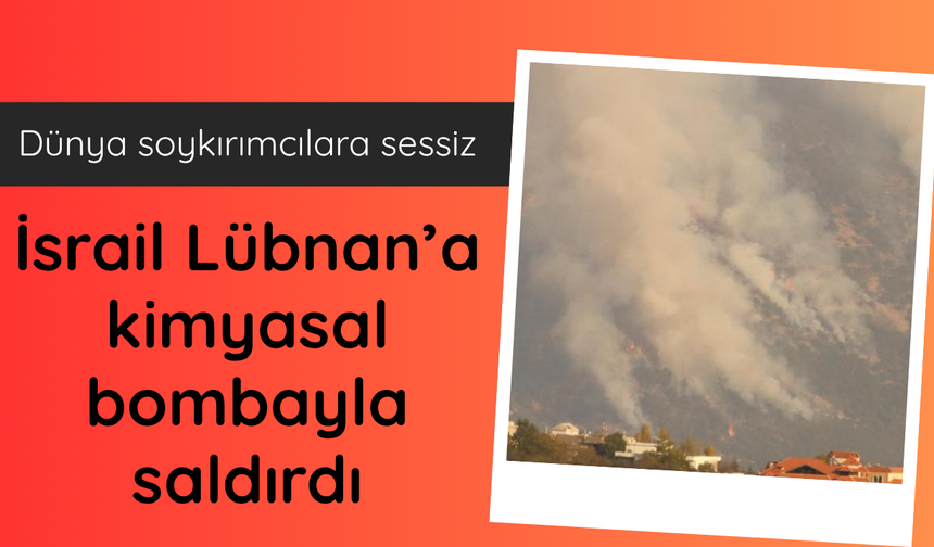 İsrail Lübnan'a kimyasal bombayla saldırdı