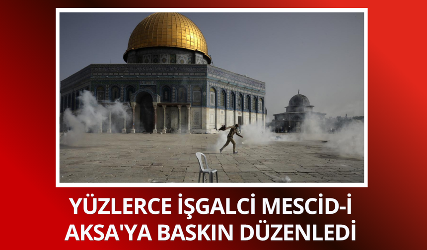 Yüzlerce işgalci Mescid-i Aksa'ya baskın düzenledi