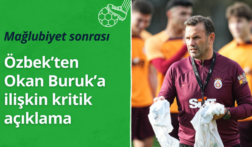 Özbek'ten Okan Buruk'a ilişkin açıklama