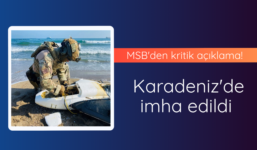 MSB'den kritik açıklama! Karadeniz'de imha edildi