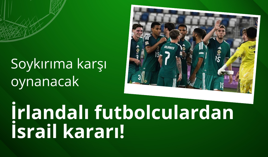 İrlandalı futbolculardan İsrail kararı