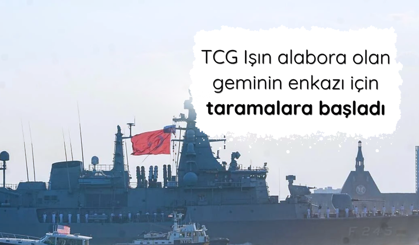 TCG Işın alabora olan geminin enkazı için taramalara başladı