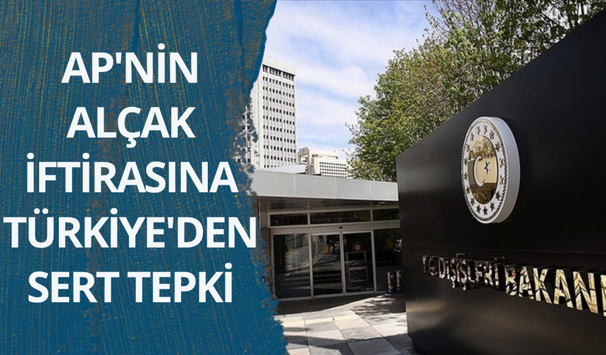 AP'nin alçak iftirasına Türkiye'den sert tepki