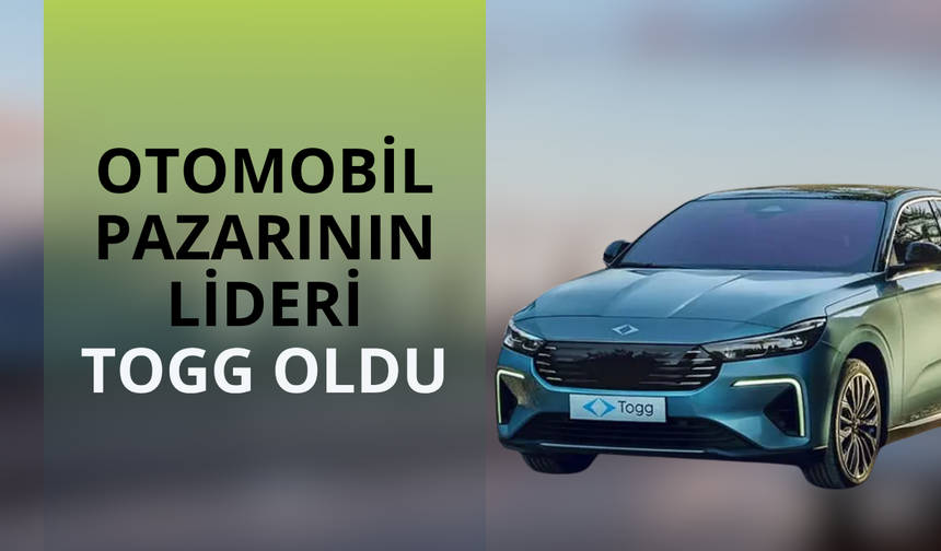 Otomobil pazarının lideri Togg oldu