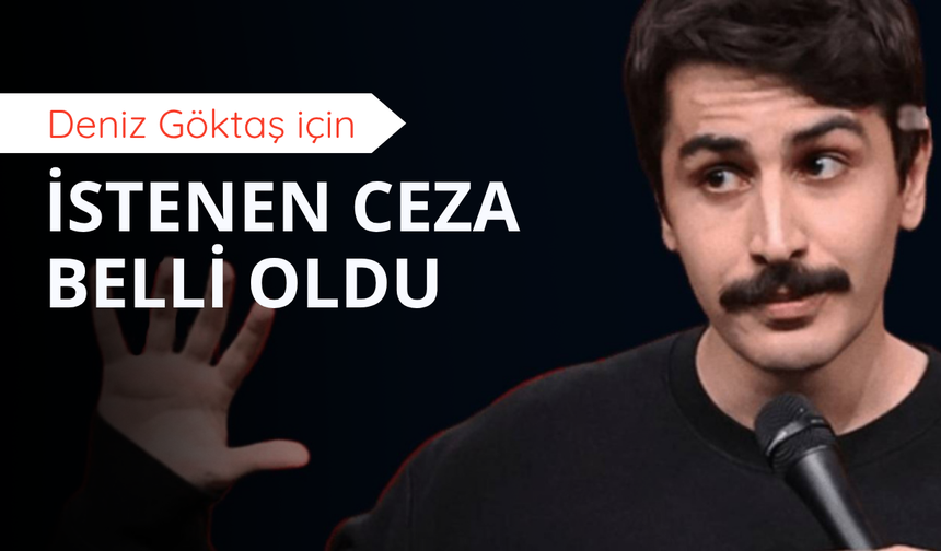 Deniz Göktaş'ın 12 yıl 2 aya kadar hapsi istendi