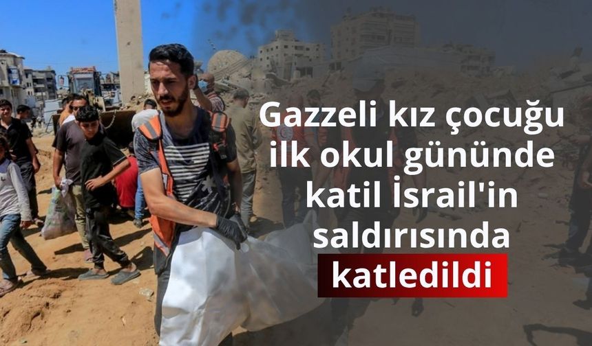 Gazzeli kız çocuğu, ilk okul gününde katil İsrail'in saldırısında katledildi