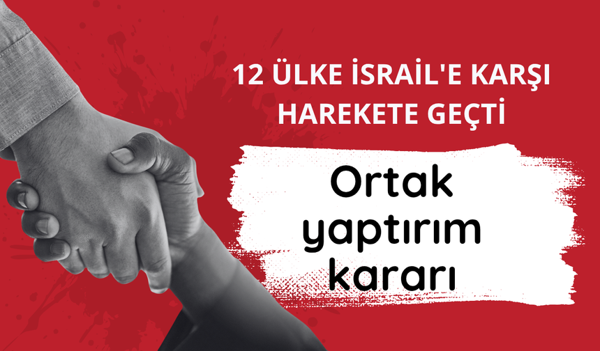 12 ülke İsrail'e karşı harekete geçti: Ortak yaptırım kararı