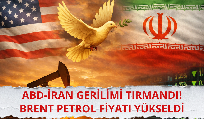 ABD-İran geriliminin tırmandı! Brent petrol fiyatı yükseldi